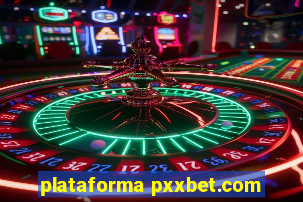 plataforma pxxbet.com